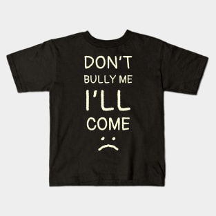 Dont Bully Me I'll Come - Thin Hand Write Style NYS Kids T-Shirt